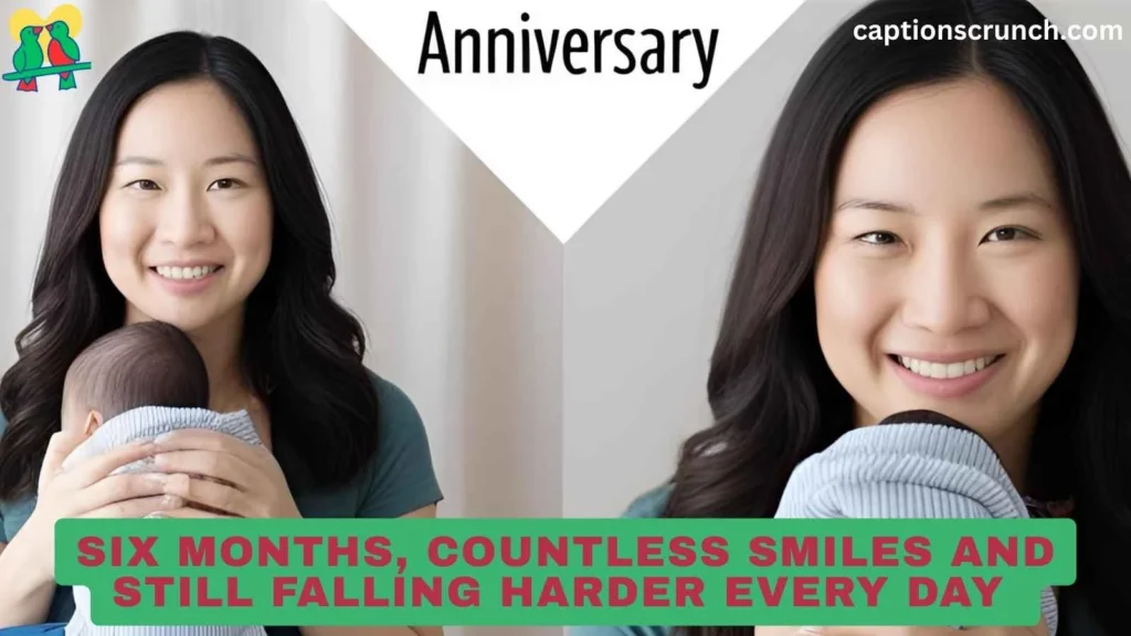 6-Month Anniversary Captions